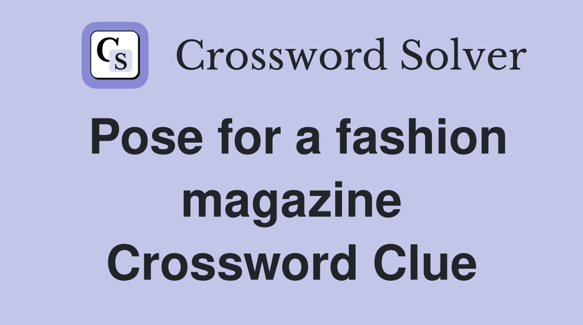 Pose for a fashion magazine Crossword Clue