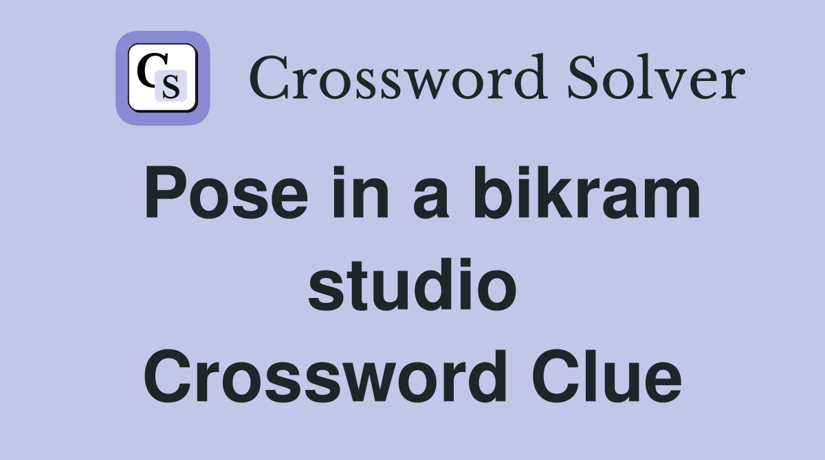 Pose in a bikram studio Crossword Clue