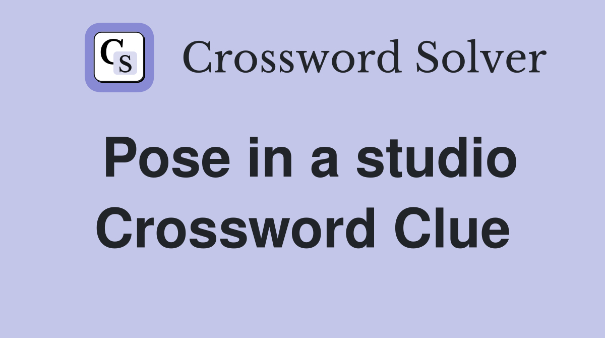 Pose in a studio Crossword Clue