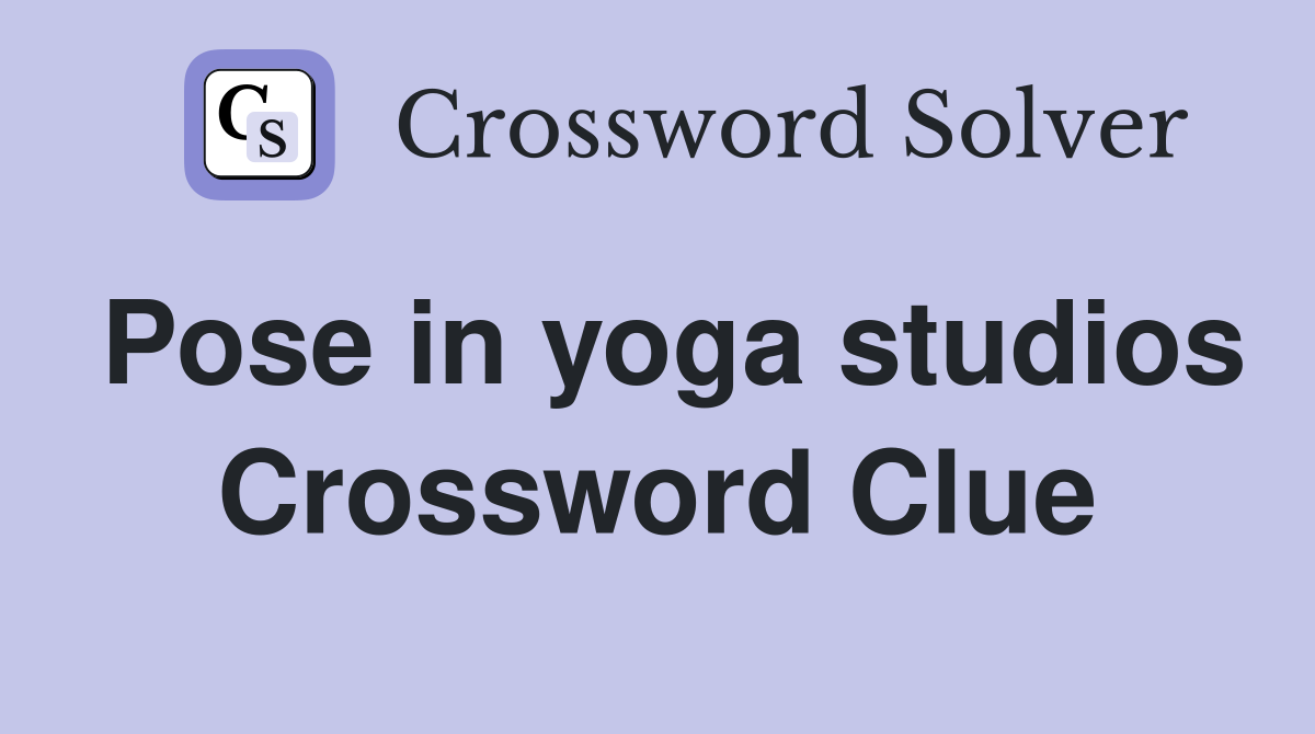 Pose in yoga studios Crossword Clue