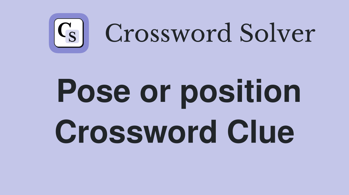 Pose or position Crossword Clue