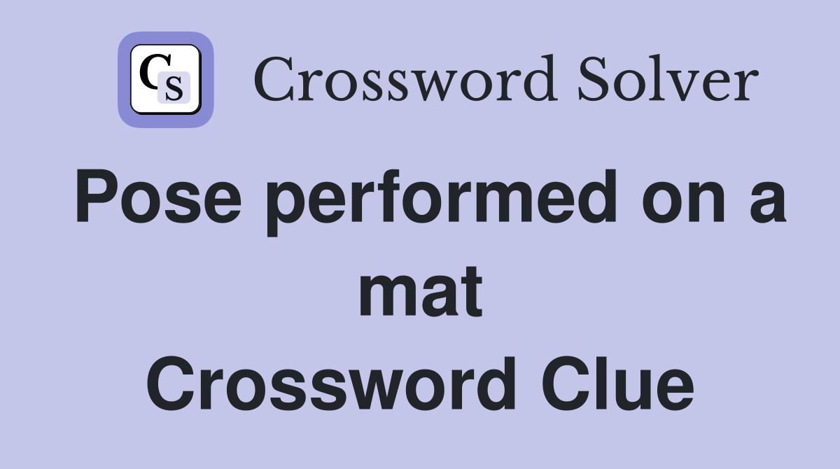 Pose performed on a mat Crossword Clue
