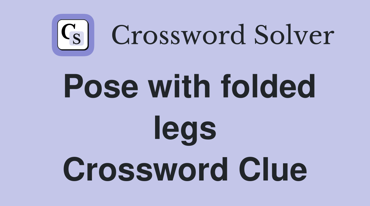 Pose with folded legs Crossword Clue