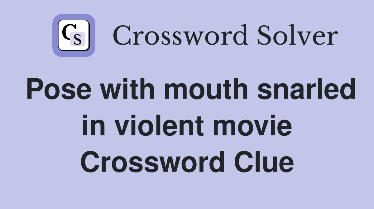 Pose with mouth snarled in violent movie Crossword Clue
