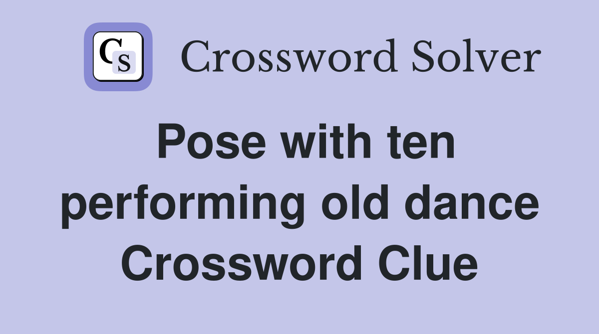 Pose with ten performing old dance Crossword Clue