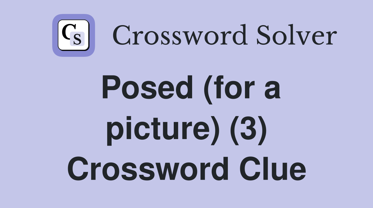 Posed (for a picture) (3) Crossword Clue