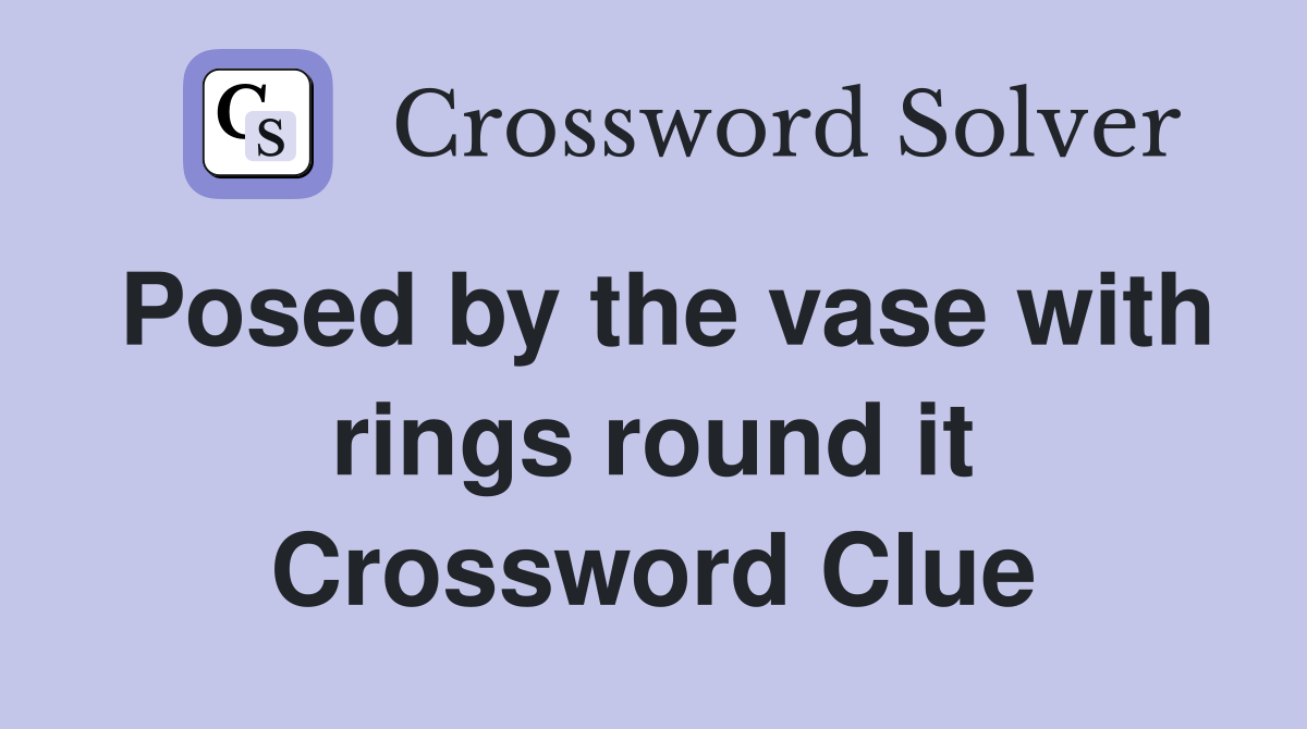 Posed by the vase with rings round it Crossword Clue