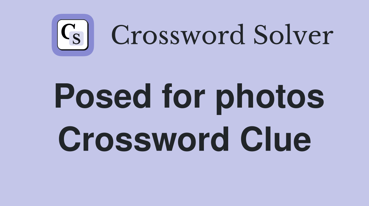 Posed for photos Crossword Clue