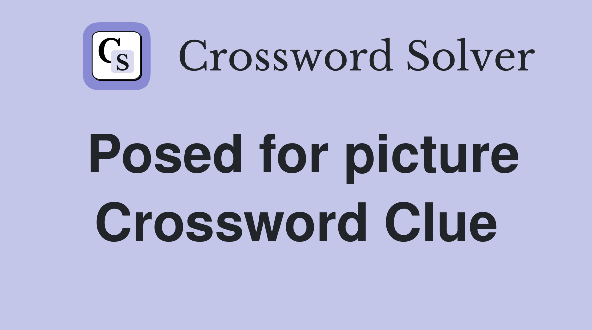 Posed for picture Crossword Clue