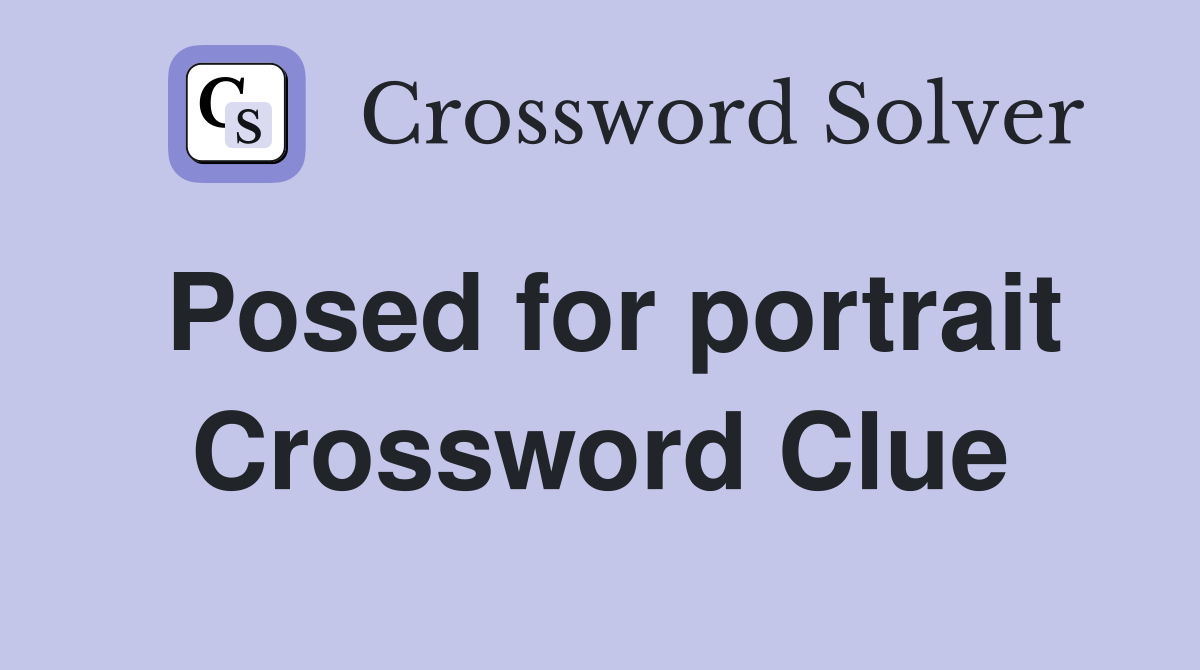Posed for portrait Crossword Clue