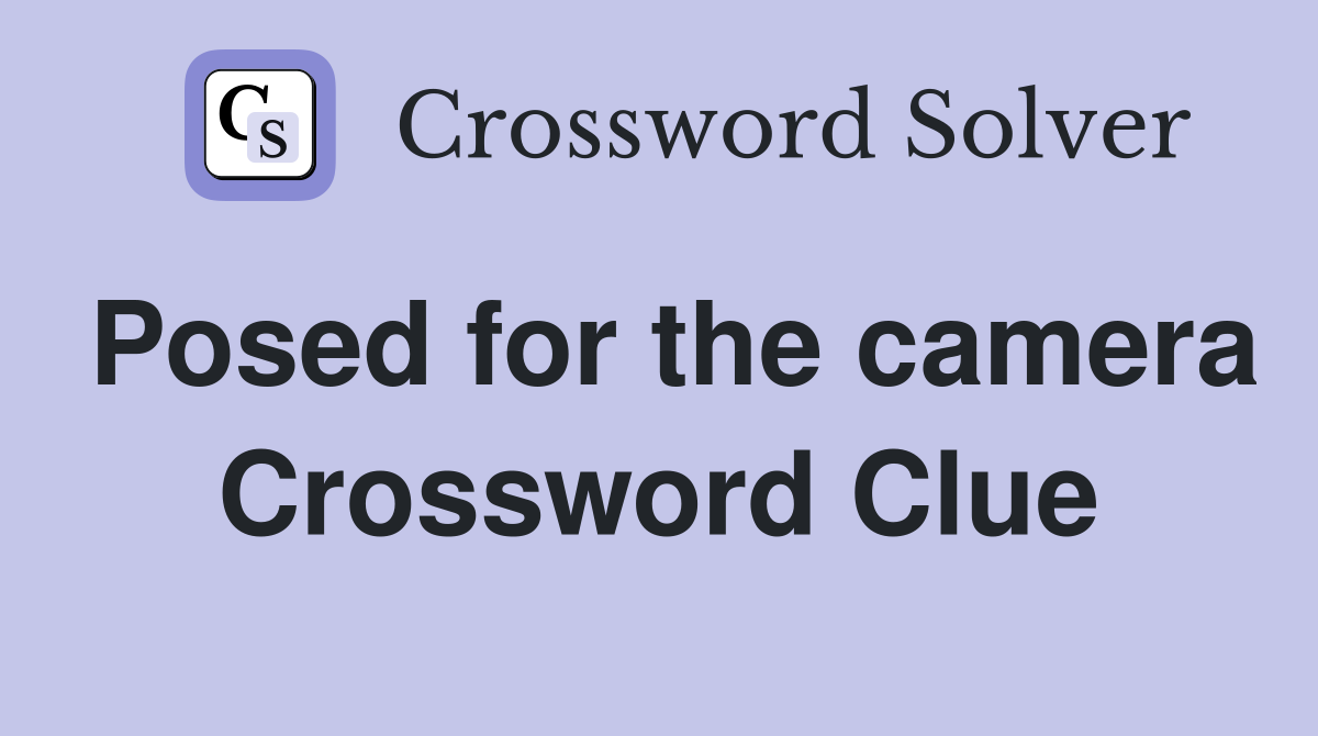 Posed for the camera Crossword Clue