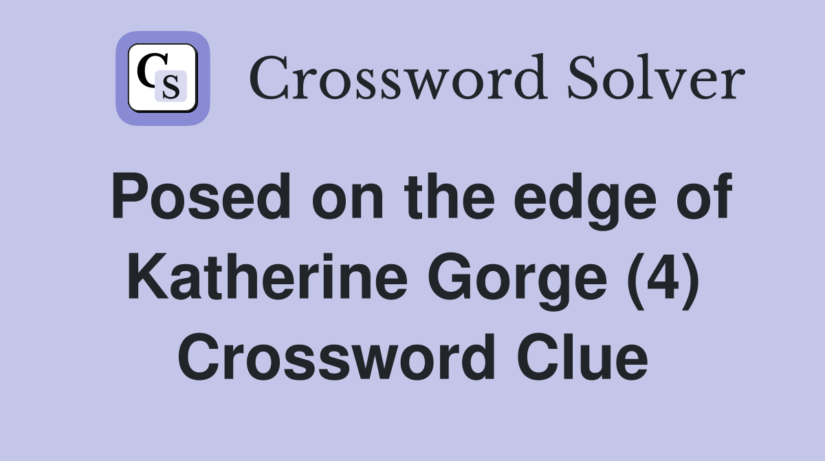Posed on the edge of Katherine Gorge (4) Crossword Clue