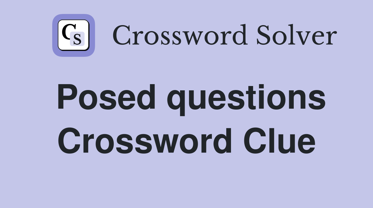 Posed questions Crossword Clue