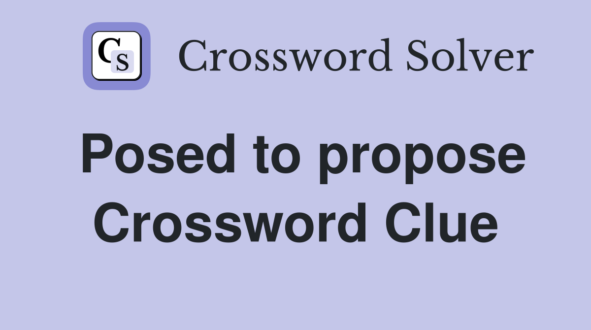 Posed to propose Crossword Clue
