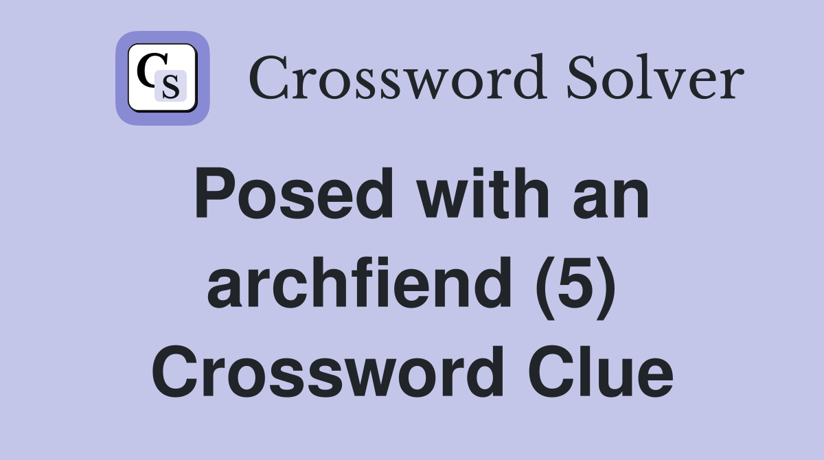 Posed with an archfiend (5) Crossword Clue