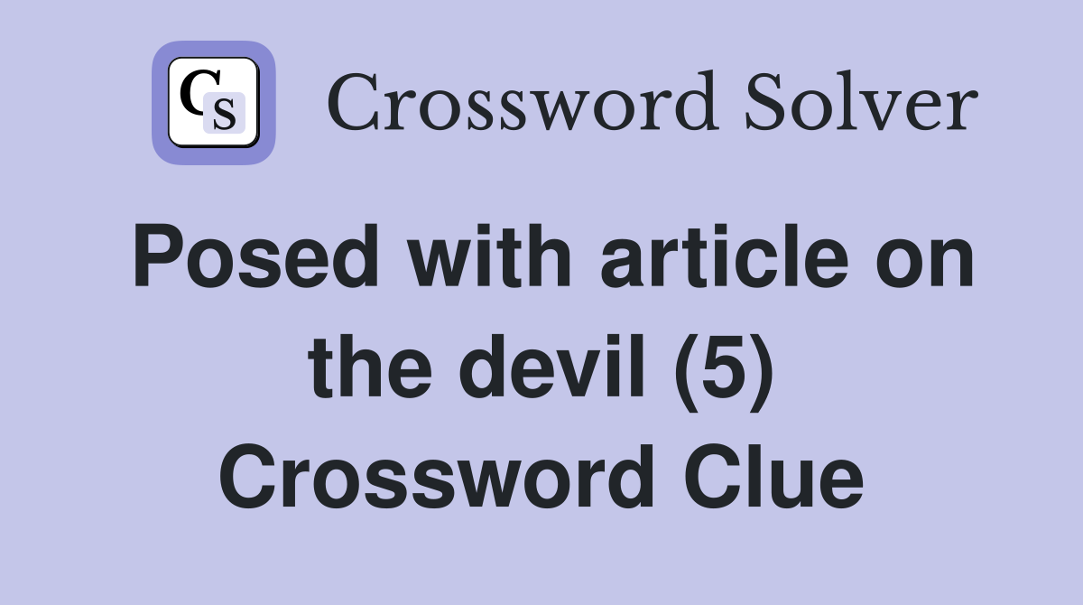 Posed with article on the devil (5) Crossword Clue
