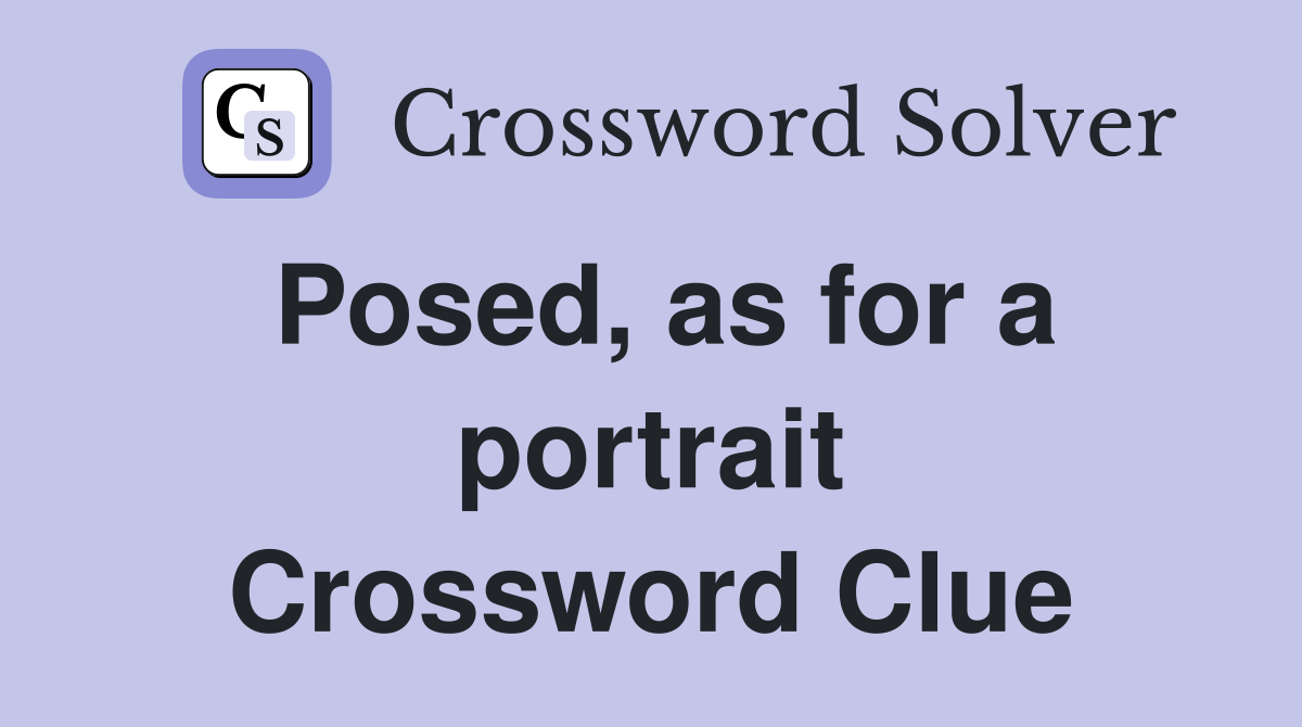 Posed, as for a portrait Crossword Clue