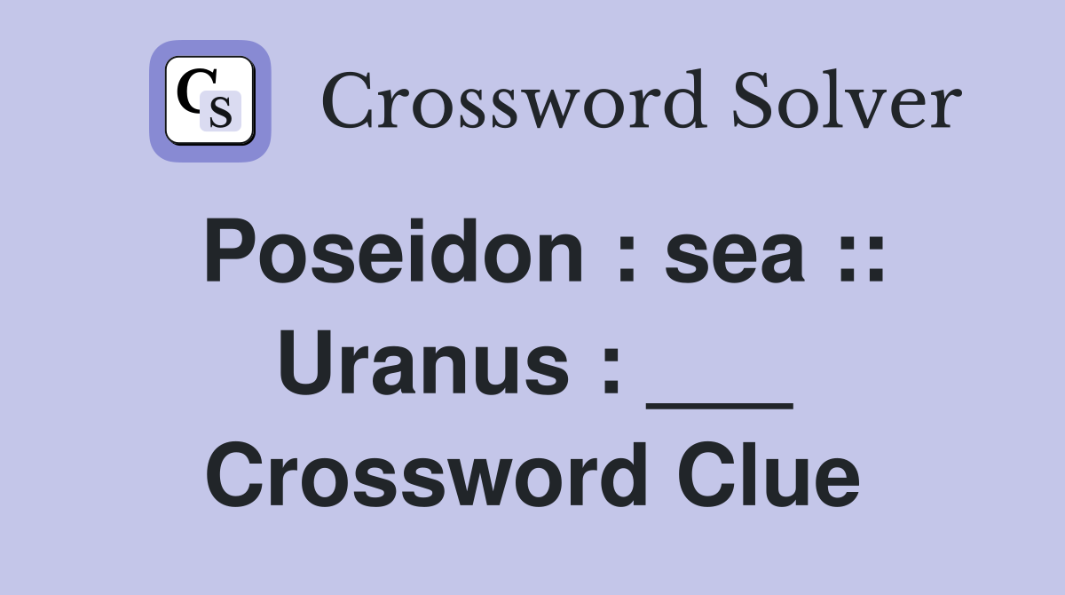 Poseidon : sea :: Uranus : ___ Crossword Clue