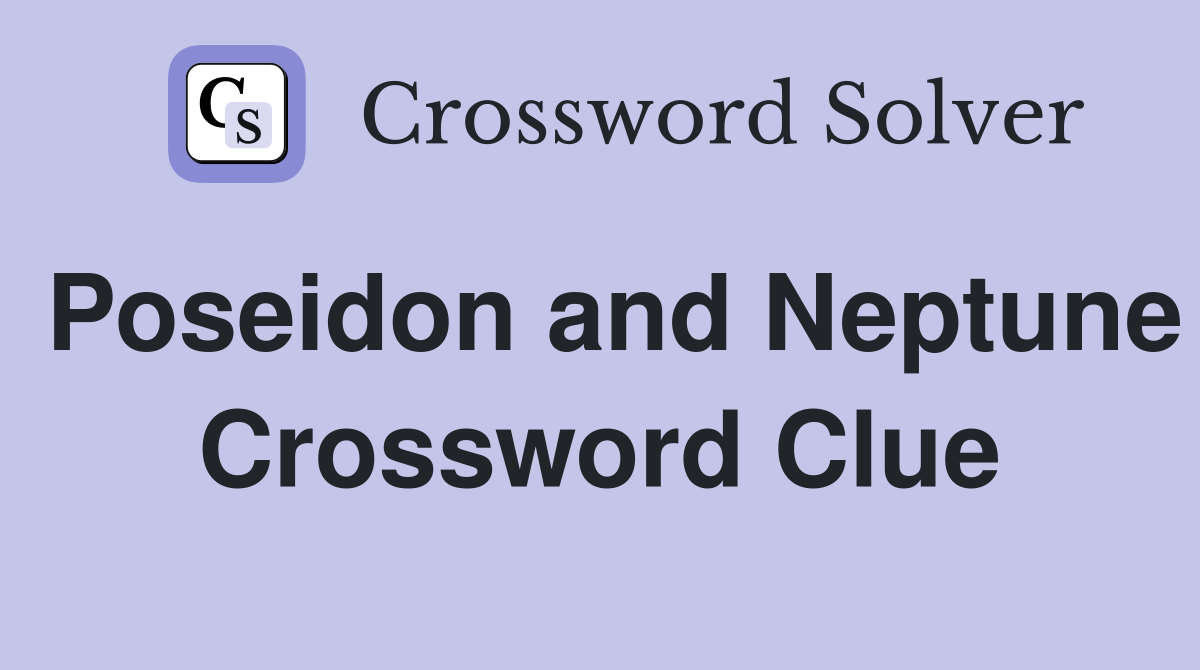 Poseidon and Neptune Crossword Clue