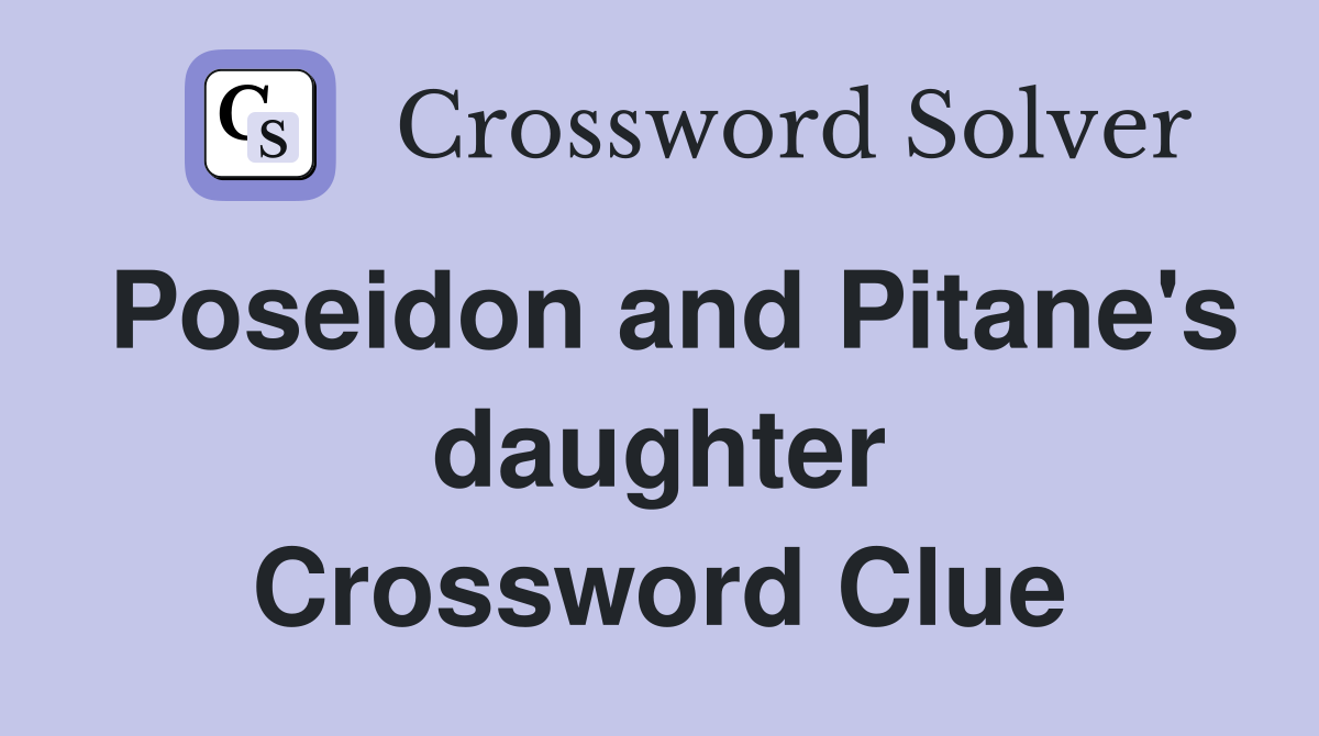 Poseidon and Pitane's daughter Crossword Clue