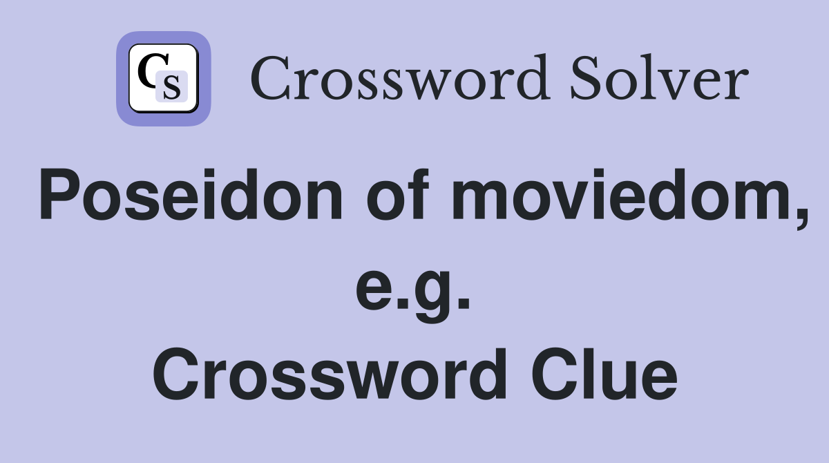 Poseidon of moviedom, e.g. Crossword Clue