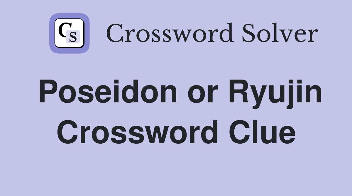 Poseidon or Ryujin Crossword Clue