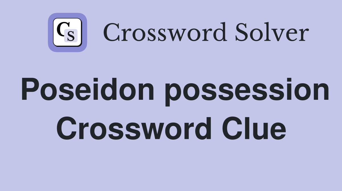 Poseidon possession Crossword Clue