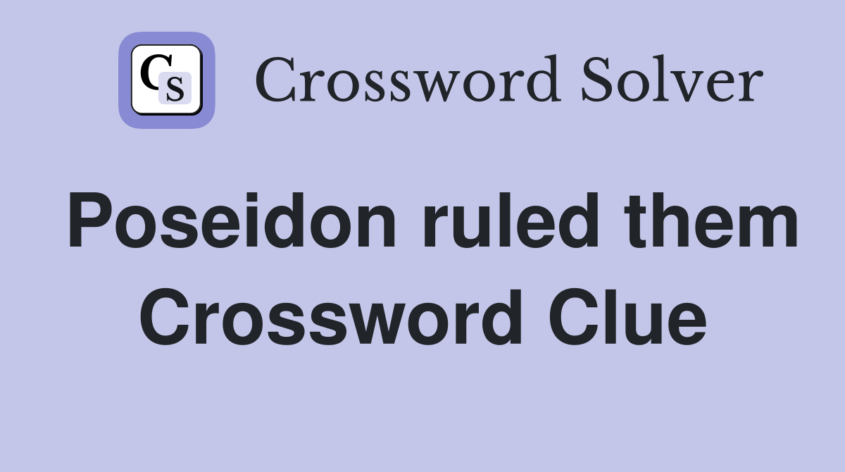 Poseidon ruled them Crossword Clue