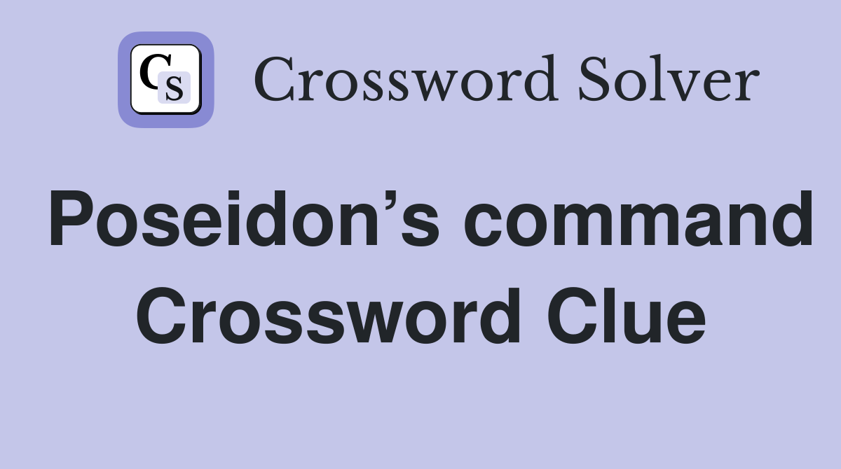 Poseidon’s command Crossword Clue