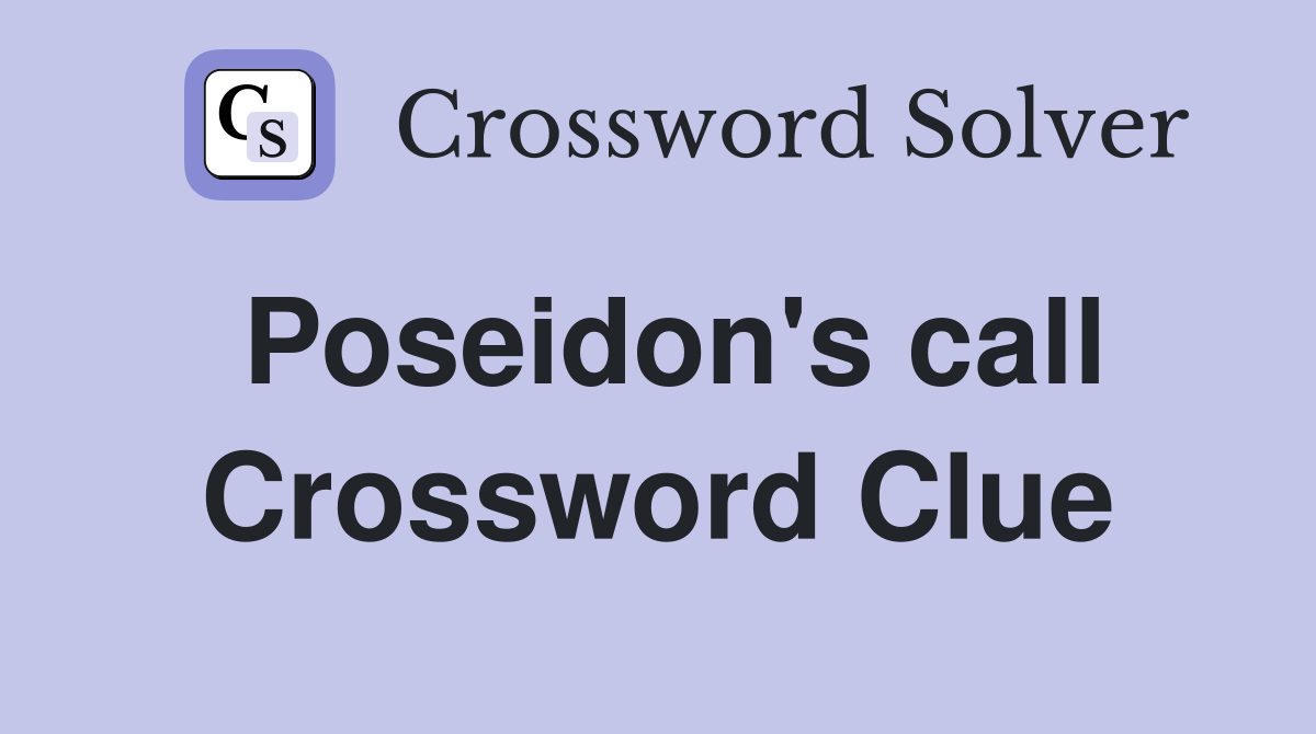 Poseidon's call Crossword Clue