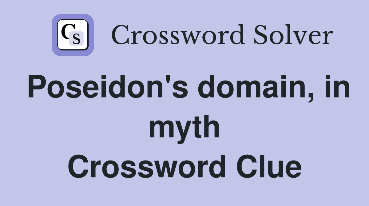 Poseidon's domain, in myth Crossword Clue
