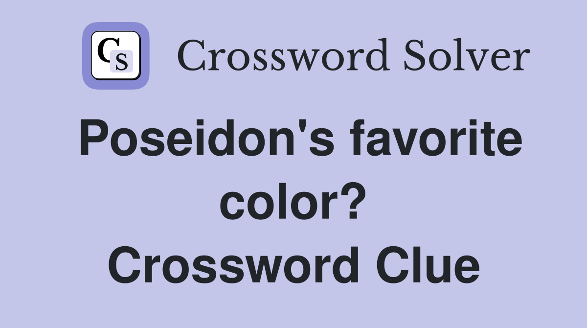 Poseidon's favorite color? Crossword Clue