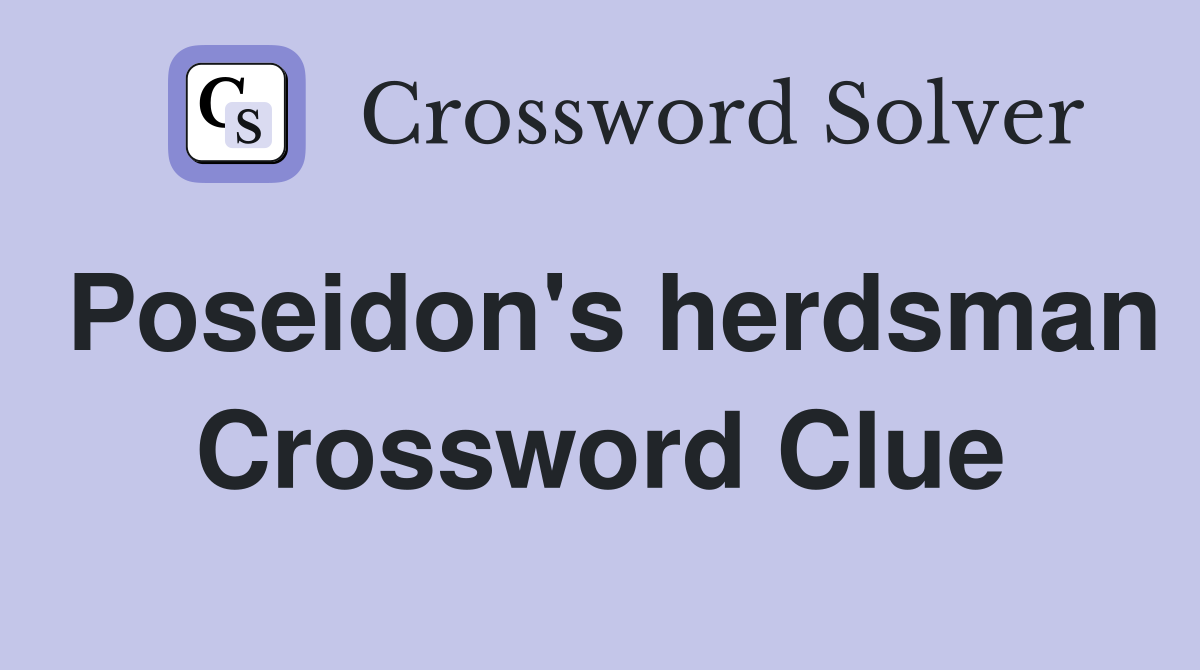 Poseidon's herdsman Crossword Clue
