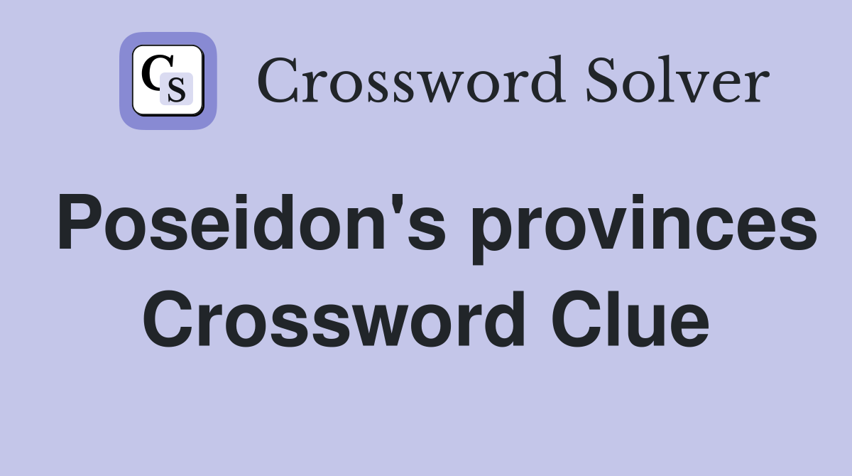 Poseidon's provinces Crossword Clue