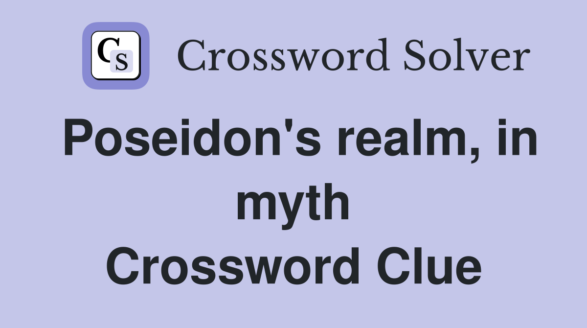 Poseidon's realm, in myth Crossword Clue