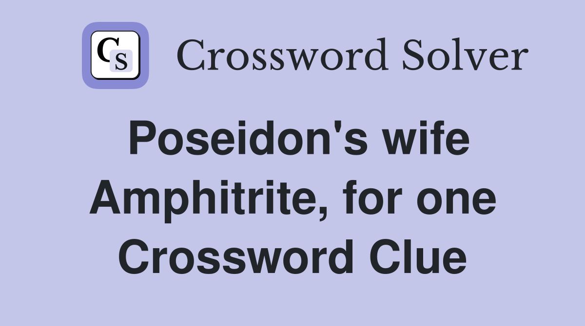 Poseidon's wife Amphitrite, for one Crossword Clue