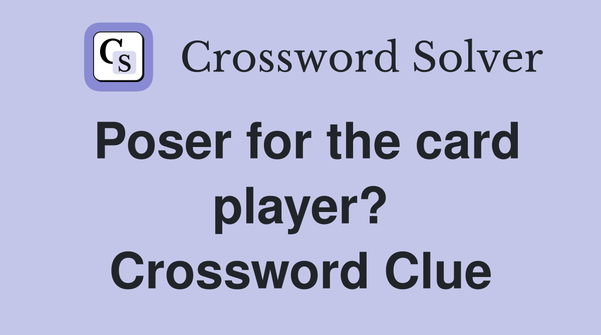 Poser for the card player? Crossword Clue
