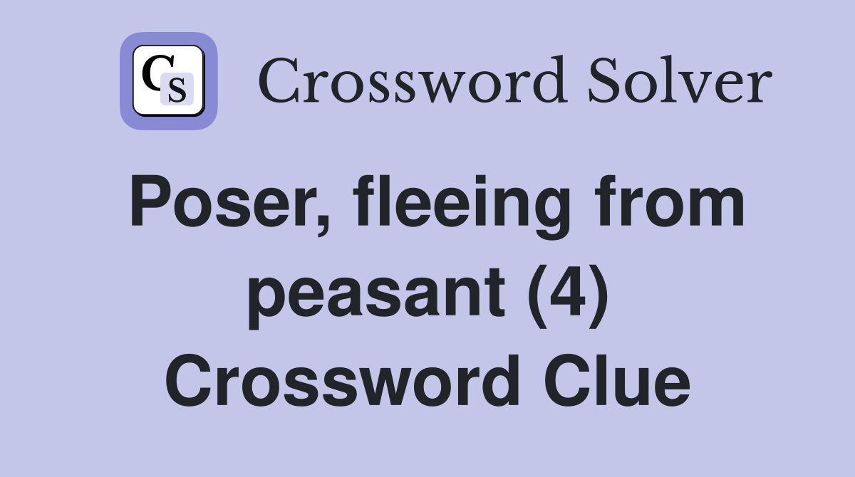 Poser, fleeing from peasant (4) Crossword Clue