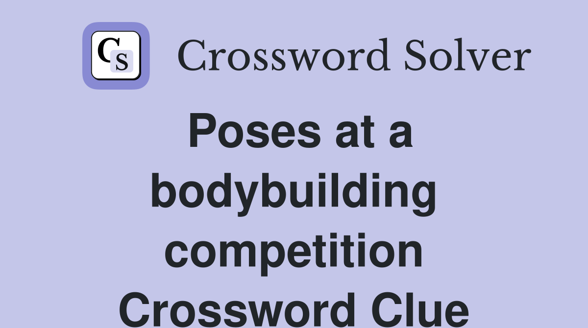 Poses at a bodybuilding competition Crossword Clue