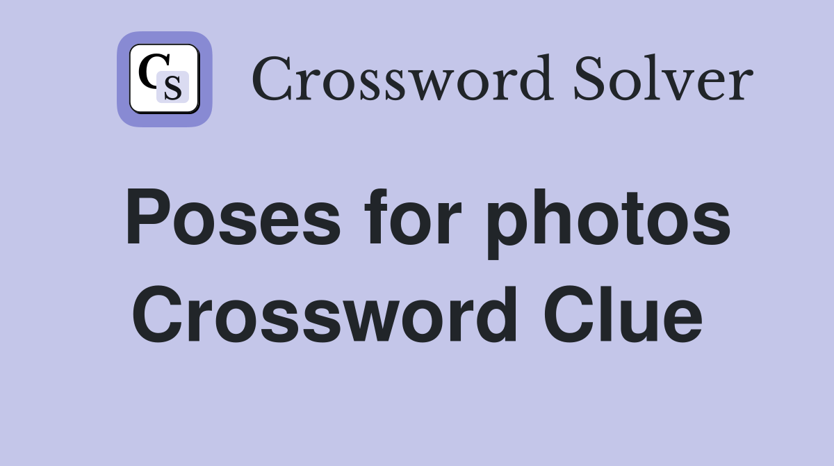 Poses for photos Crossword Clue