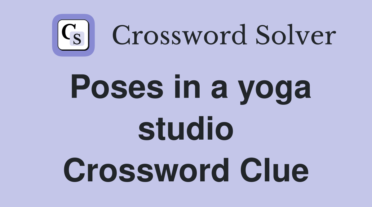Poses in a yoga studio Crossword Clue