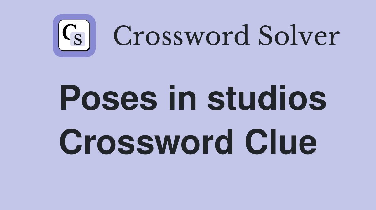 Poses in studios Crossword Clue