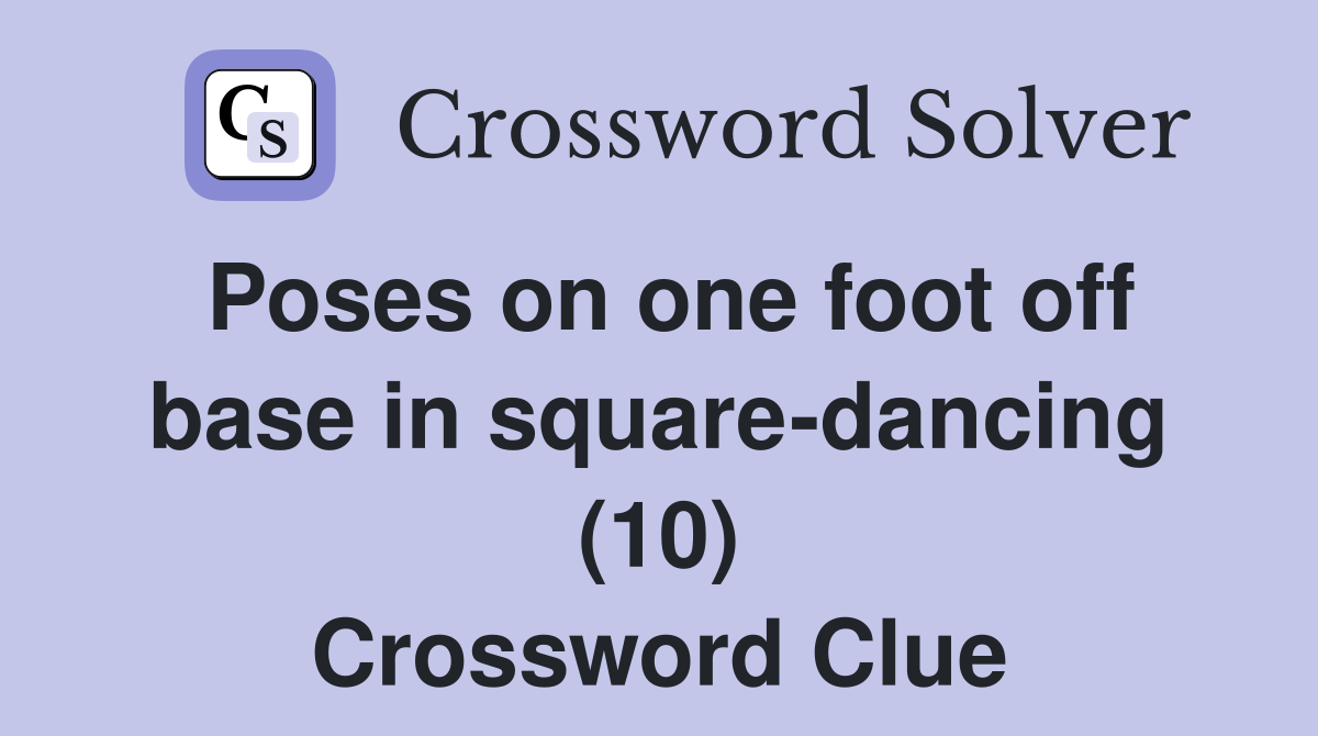 Poses on one foot off base in square-dancing (10) Crossword Clue