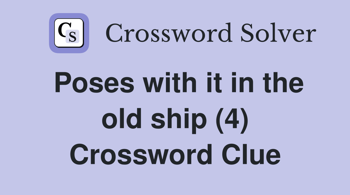 Poses with it in the old ship (4) Crossword Clue