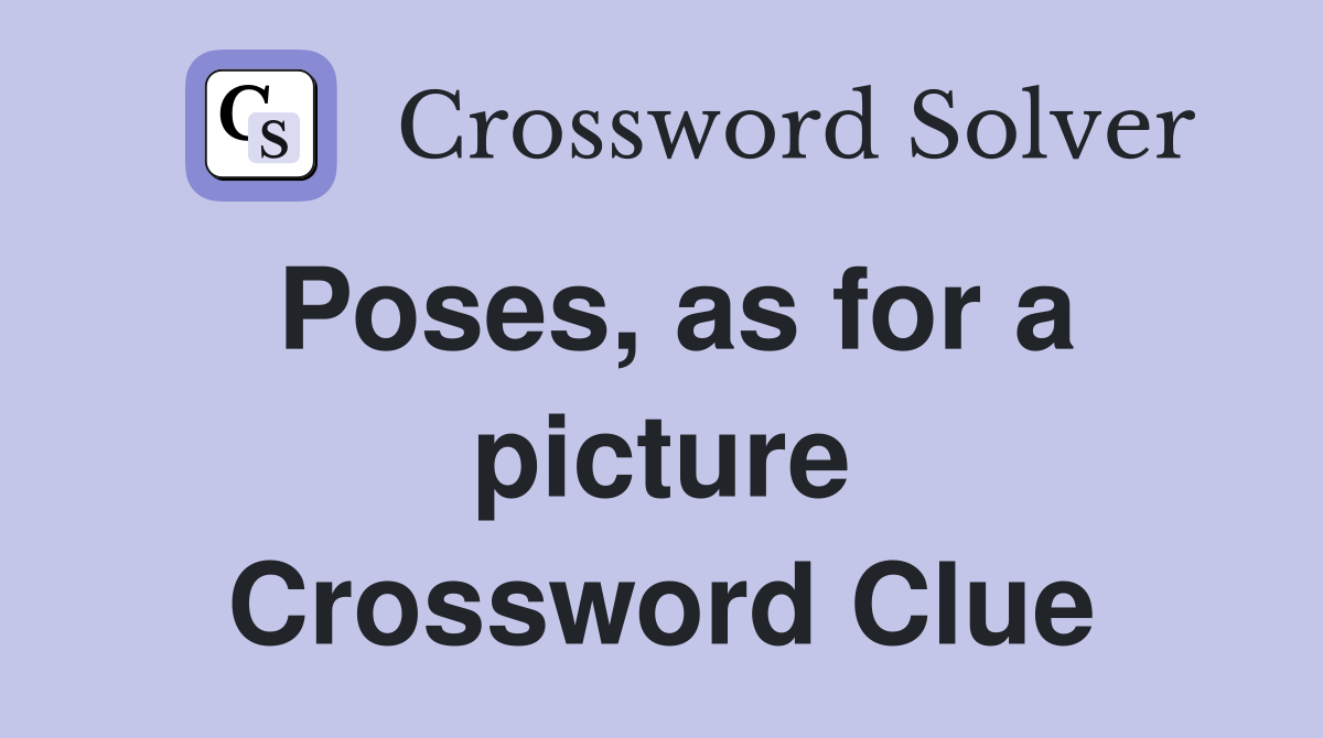 Poses, as for a picture Crossword Clue