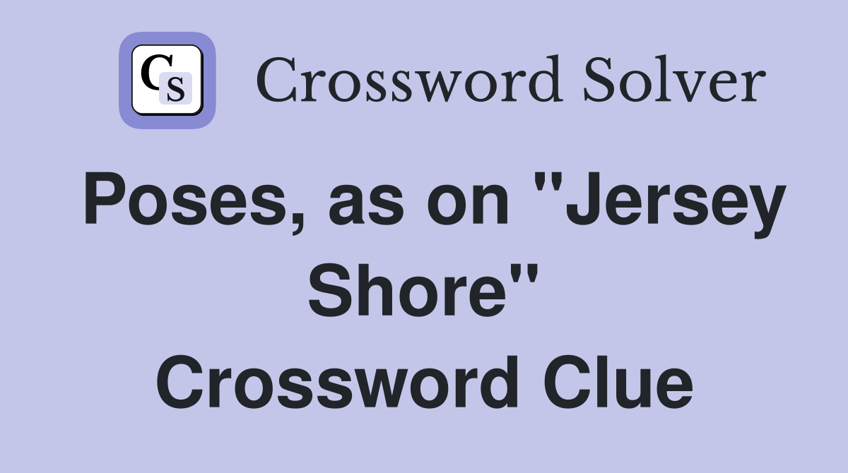 Poses, as on "Jersey Shore" Crossword Clue