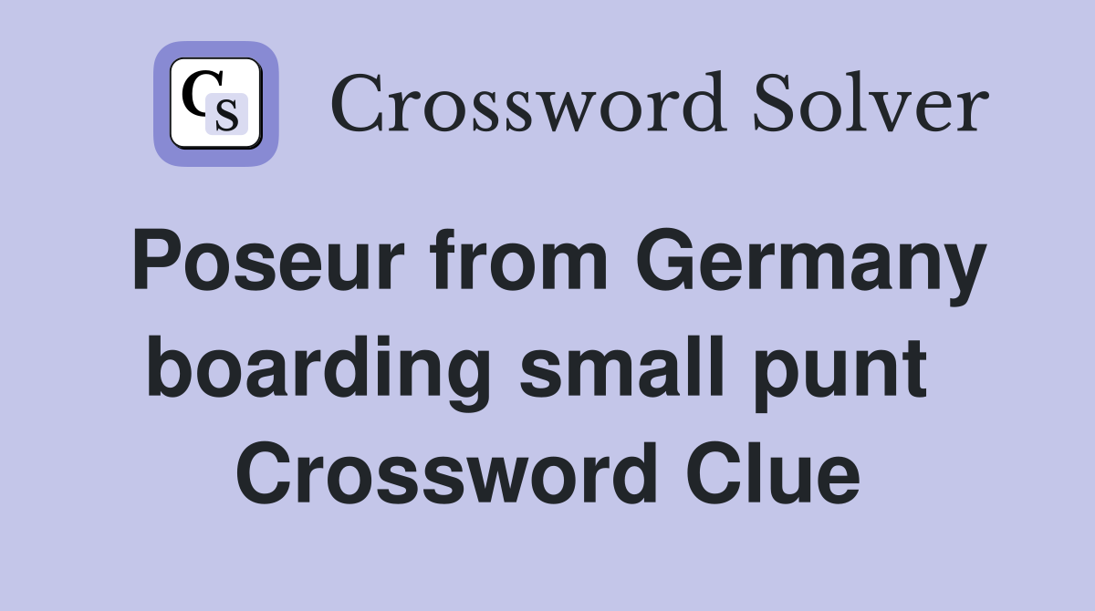 Poseur from Germany boarding small punt  Crossword Clue