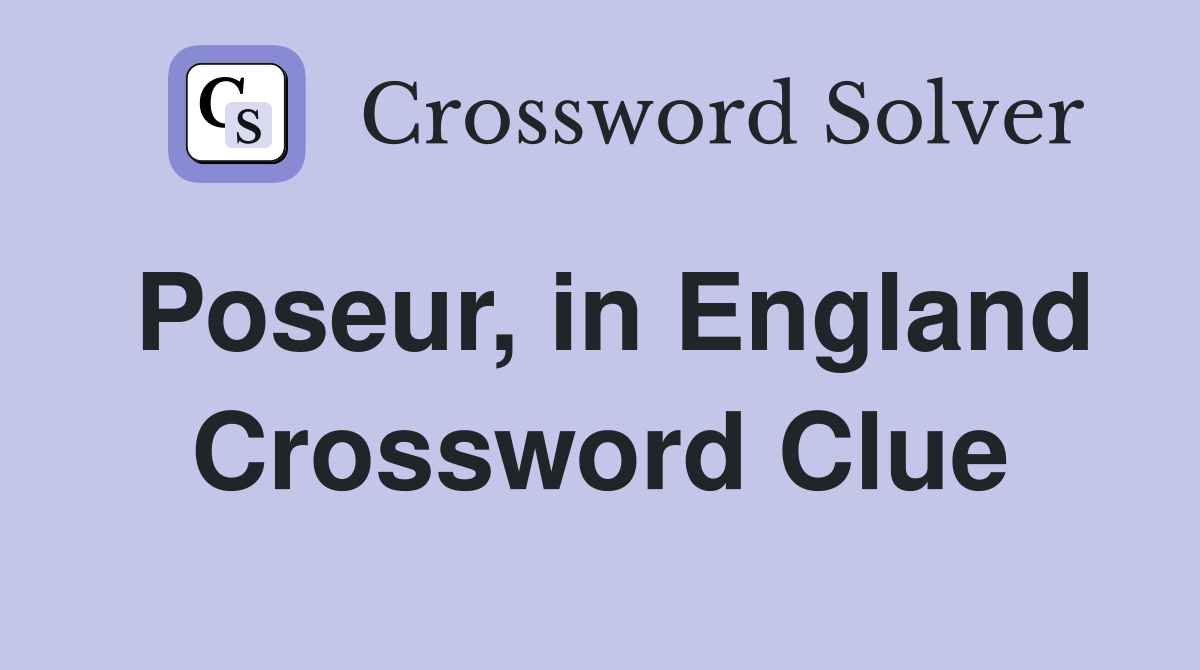 Poseur, in England Crossword Clue