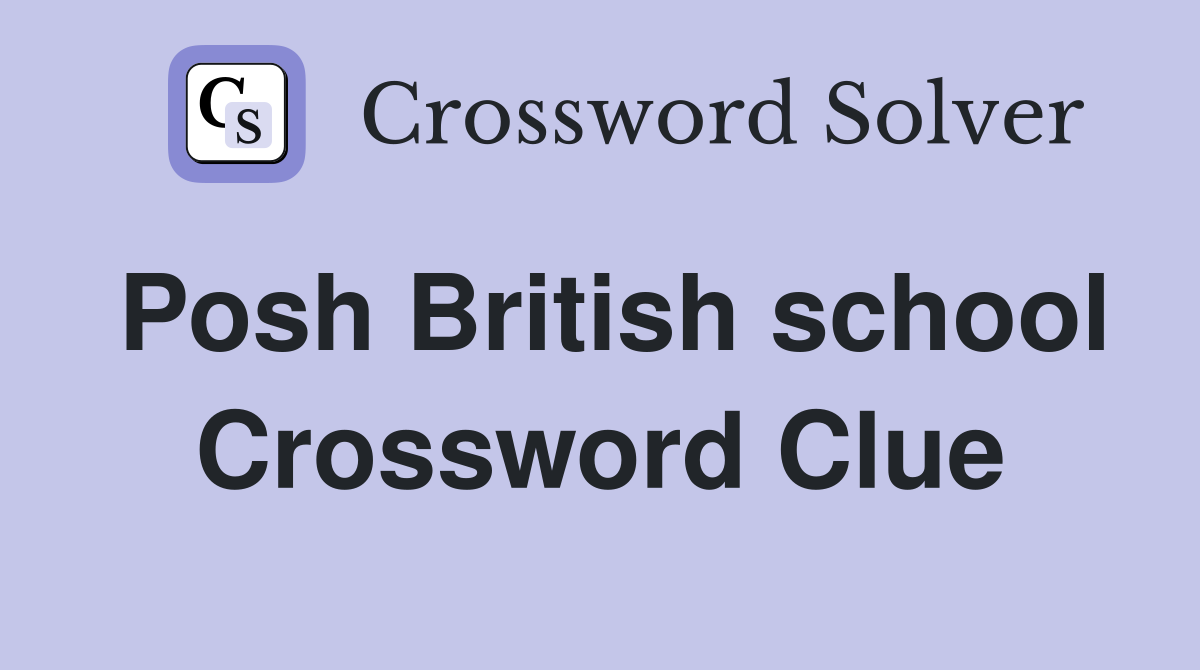 Posh British school Crossword Clue