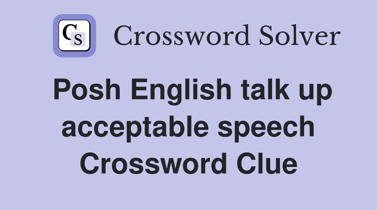 Posh English talk up acceptable speech Crossword Clue